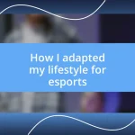 How I adapted my lifestyle for esports