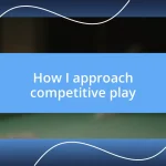 How I approach competitive play