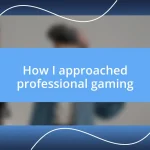 How I approached professional gaming