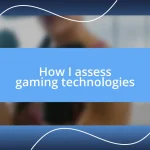 How I assess gaming technologies