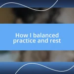 How I balanced practice and rest