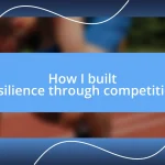 How I built resilience through competition