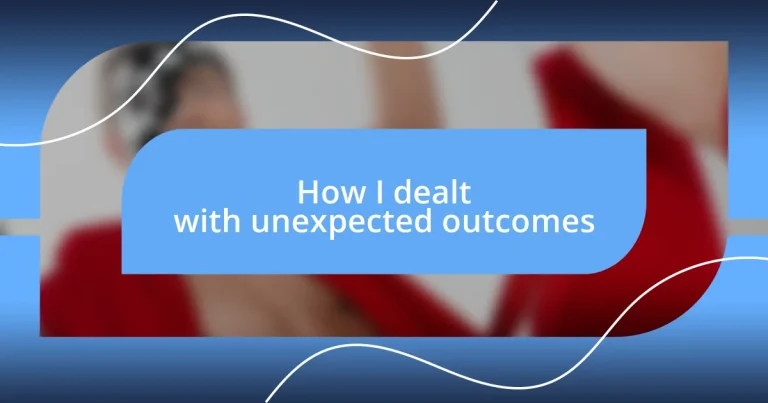 How I dealt with unexpected outcomes