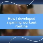 How I developed a gaming workout routine