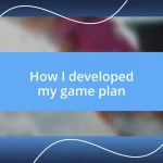 How I developed my game plan