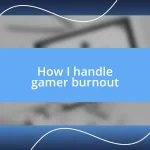 How I handle gamer burnout