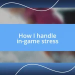 How I handle in-game stress