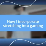 How I incorporate stretching into gaming