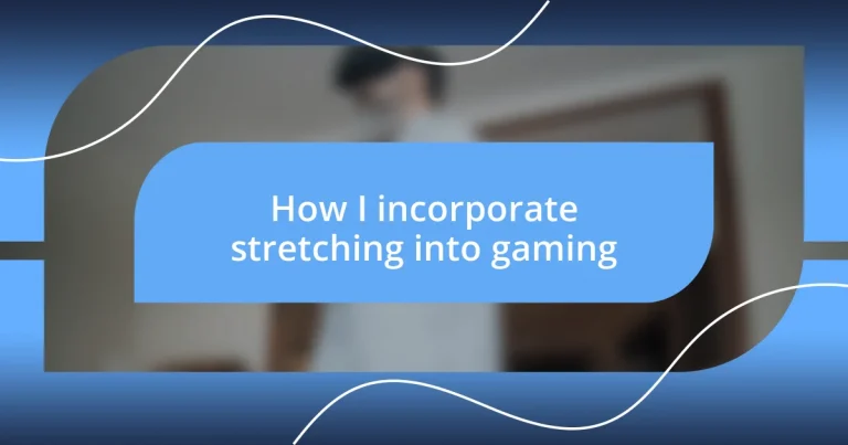 How I incorporate stretching into gaming