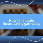 How I maintain focus during gameplay