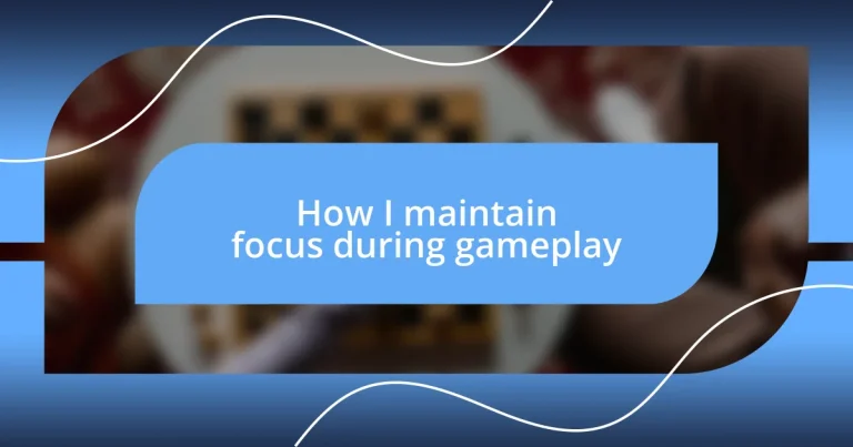 How I maintain focus during gameplay