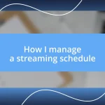 How I manage a streaming schedule