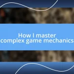 How I master complex game mechanics