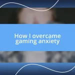 How I overcame gaming anxiety