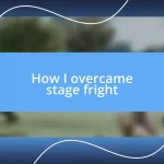 How I overcame stage fright