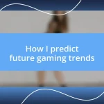 How I predict future gaming trends