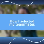 How I selected my teammates