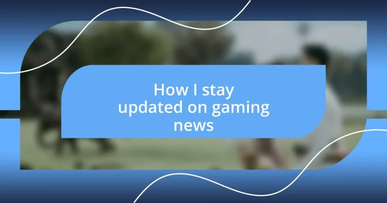 How I stay updated on gaming news