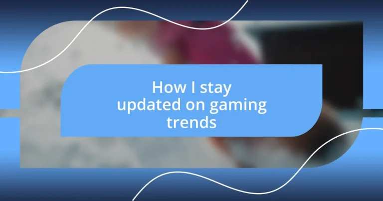 How I stay updated on gaming trends