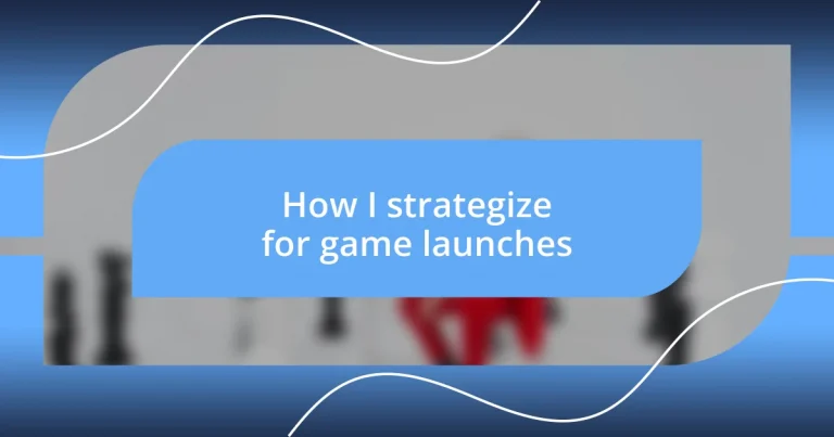 How I strategize for game launches