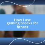 How I use gaming breaks for fitness