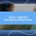 How I utilized feedback effectively