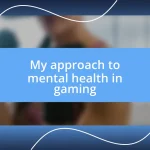 My approach to mental health in gaming