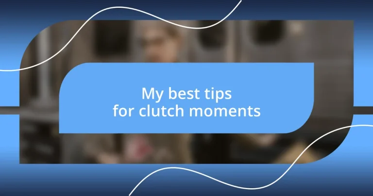 My best tips for clutch moments