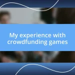 My experience with crowdfunding games