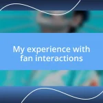 My experience with fan interactions