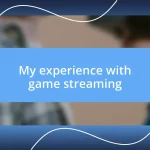 My experience with game streaming