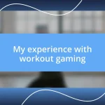 My experience with workout gaming