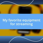 My favorite equipment for streaming