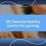 My favorite healthy snacks for gaming