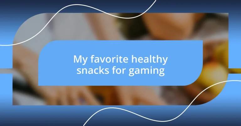 My favorite healthy snacks for gaming