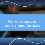 My reflections on tournament formats