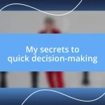 My secrets to quick decision-making