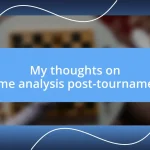 My thoughts on game analysis post-tournament