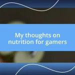 My thoughts on nutrition for gamers