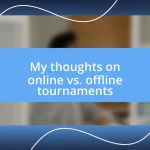 My thoughts on online vs. offline tournaments