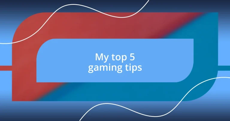 My top 5 gaming tips