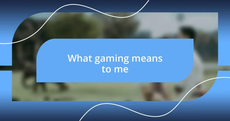 What gaming means to me