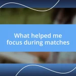 What helped me focus during matches