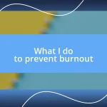 What I do to prevent burnout