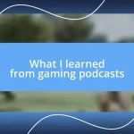 What I learned from gaming podcasts