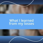 What I learned from my losses