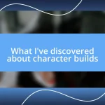 What I’ve discovered about character builds