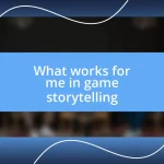 What works for me in game storytelling