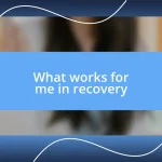 What works for me in recovery