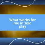 What works for me in solo play